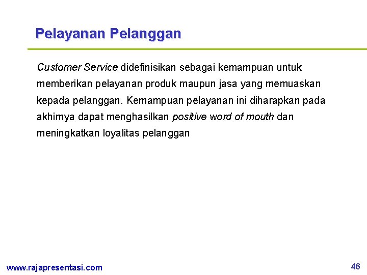 Pelayanan Pelanggan Customer Service didefinisikan sebagai kemampuan untuk memberikan pelayanan produk maupun jasa yang
