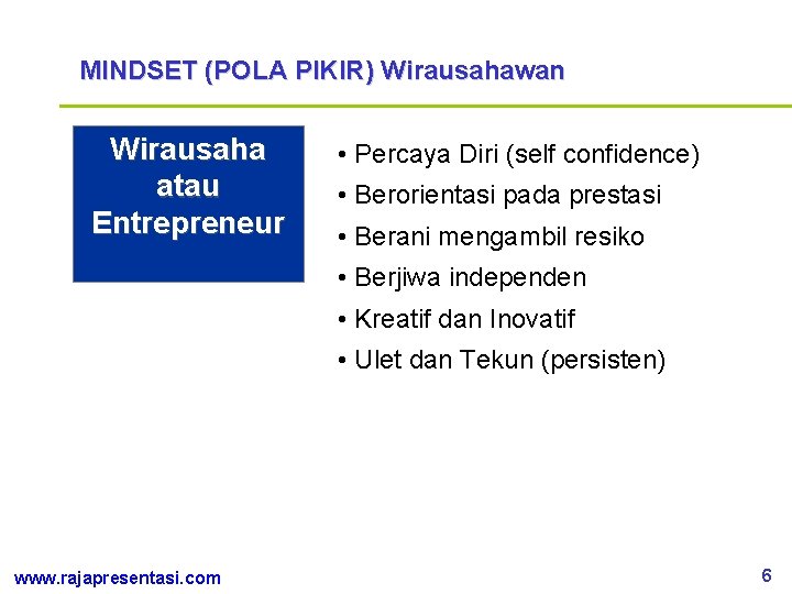 MINDSET (POLA PIKIR) Wirausahawan Wirausaha atau Entrepreneur • Percaya Diri (self confidence) • Berorientasi