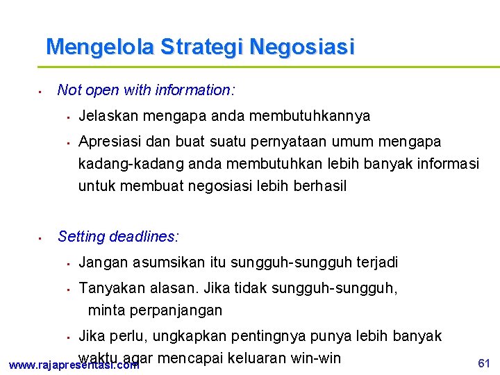 Mengelola Strategi Negosiasi • Not open with information: • • • Jelaskan mengapa anda