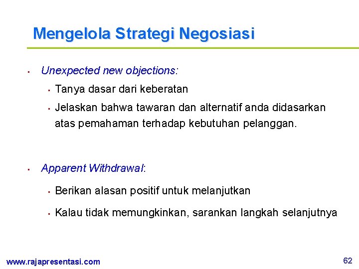 Mengelola Strategi Negosiasi • Unexpected new objections: • • • Tanya dasar dari keberatan