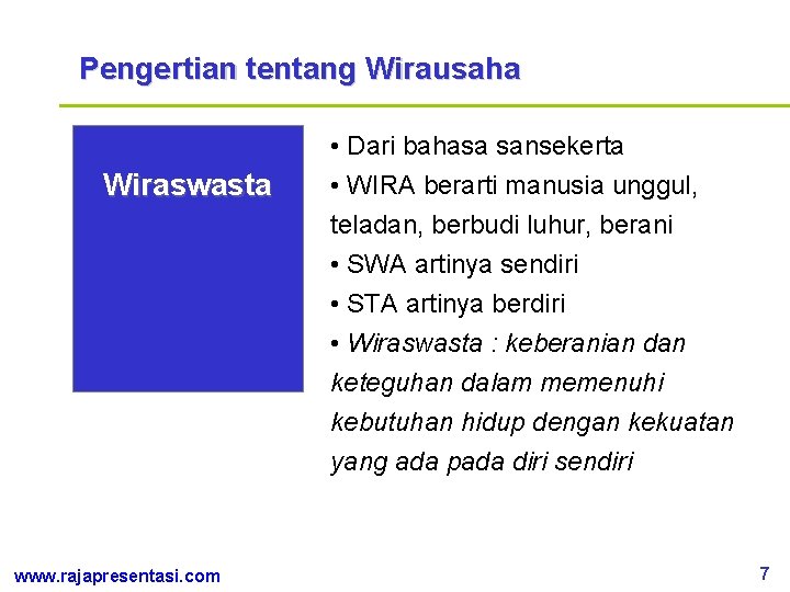 Pengertian tentang Wirausaha Wiraswasta www. rajapresentasi. com • Dari bahasa sansekerta • WIRA berarti