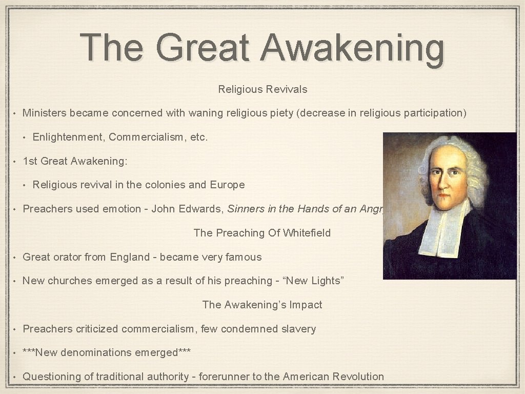 The Great Awakening Religious Revivals • Ministers became concerned with waning religious piety (decrease