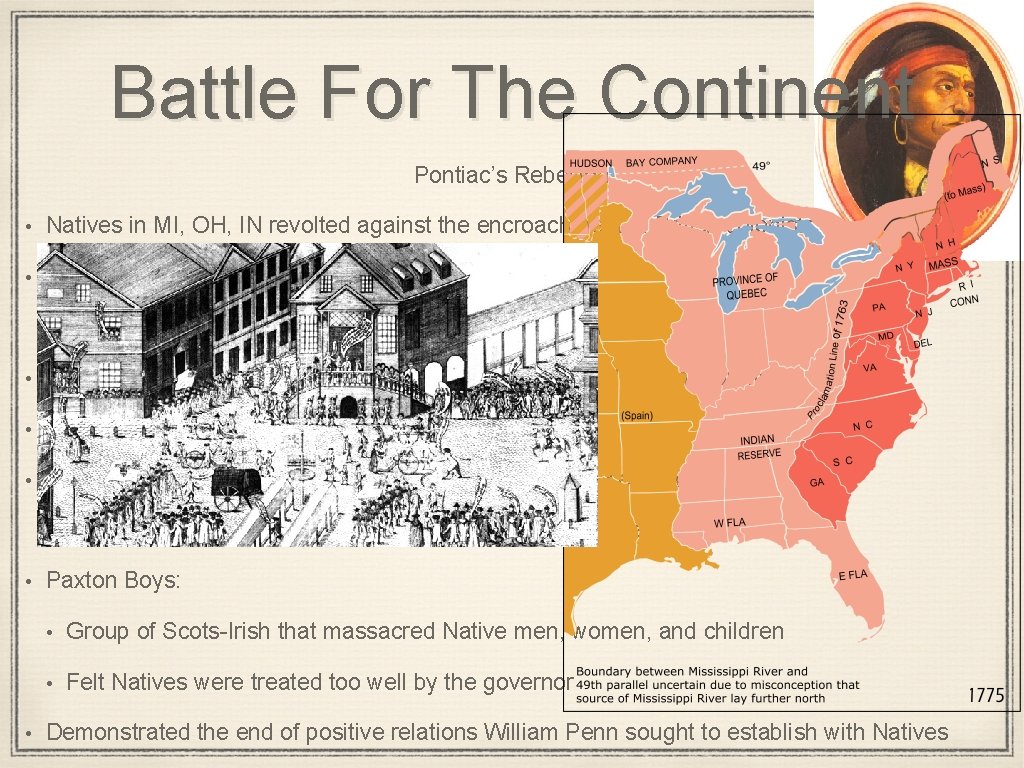 Battle For The Continent Pontiac’s Rebellion • Natives in MI, OH, IN revolted against