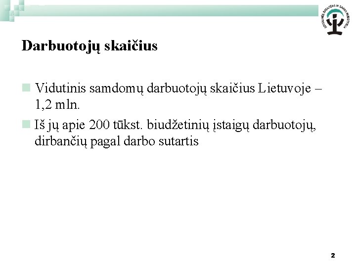 Darbuotojų skaičius n Vidutinis samdomų darbuotojų skaičius Lietuvoje – 1, 2 mln. n Iš