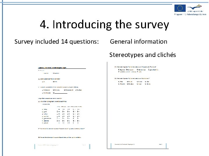 4. Introducing the survey Survey included 14 questions: General information Stereotypes and clichés 