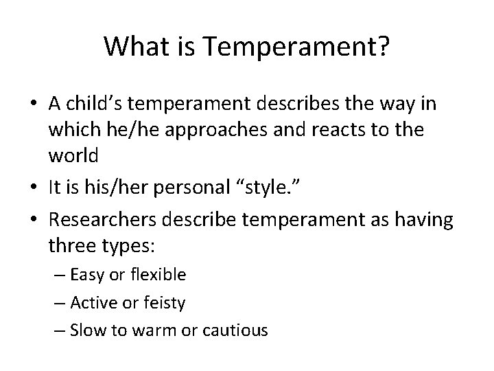 What is Temperament? • A child’s temperament describes the way in which he/he approaches