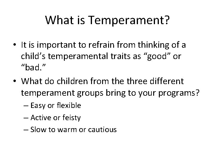 What is Temperament? • It is important to refrain from thinking of a child’s