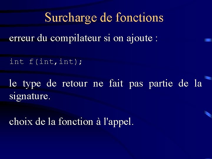 Surcharge de fonctions erreur du compilateur si on ajoute : int f(int, int); le