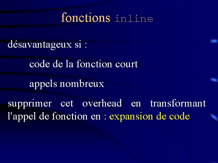 fonctions inline désavantageux si : code de la fonction court appels nombreux supprimer cet