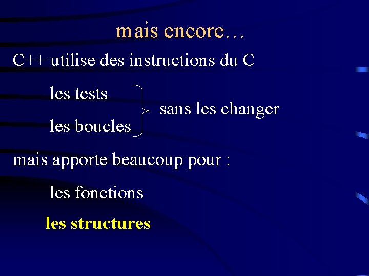 mais encore… C++ utilise des instructions du C les tests les boucles sans les