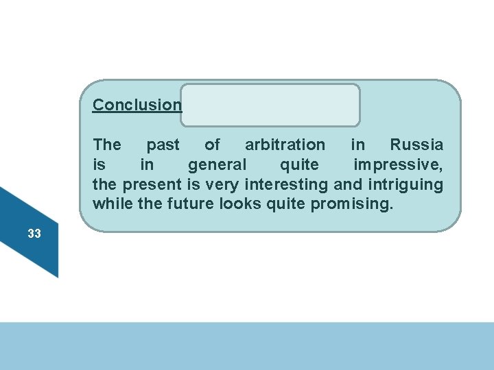 Conclusion The past of arbitration in Russia is in general quite impressive, the present