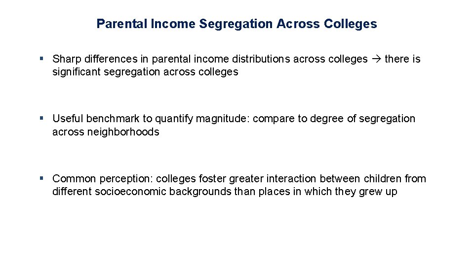 Parental Income Segregation Across Colleges § Sharp differences in parental income distributions across colleges