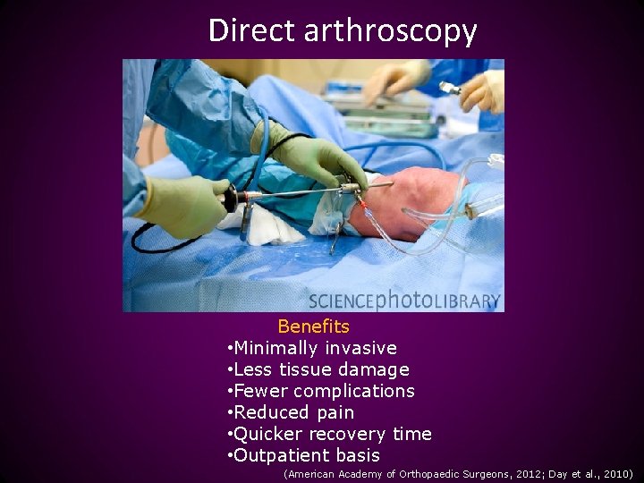 Direct arthroscopy Benefits • Minimally invasive • Less tissue damage • Fewer complications •