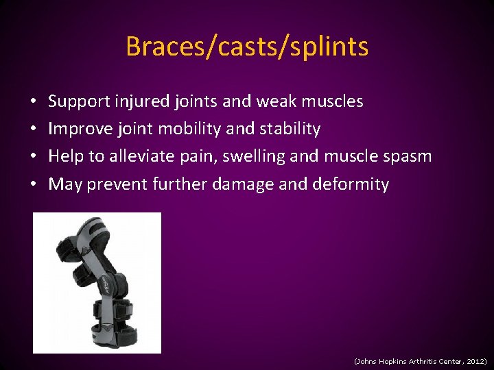 Braces/casts/splints • • Support injured joints and weak muscles Improve joint mobility and stability