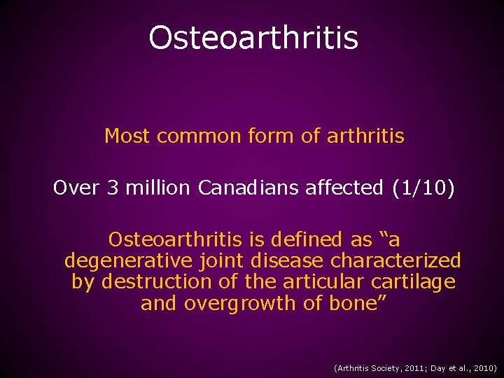 Osteoarthritis Most common form of arthritis Over 3 million Canadians affected (1/10) Osteoarthritis is