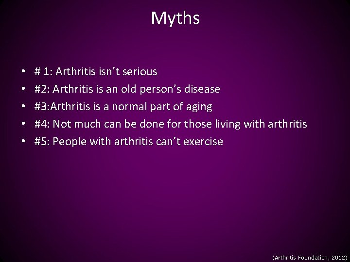 Myths • • • # 1: Arthritis isn’t serious #2: Arthritis is an old