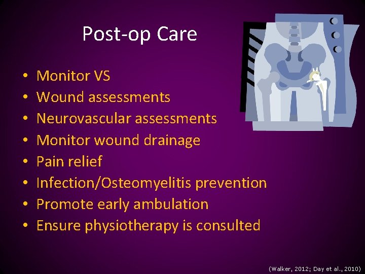 Post-op Care • • Monitor VS Wound assessments Neurovascular assessments Monitor wound drainage Pain