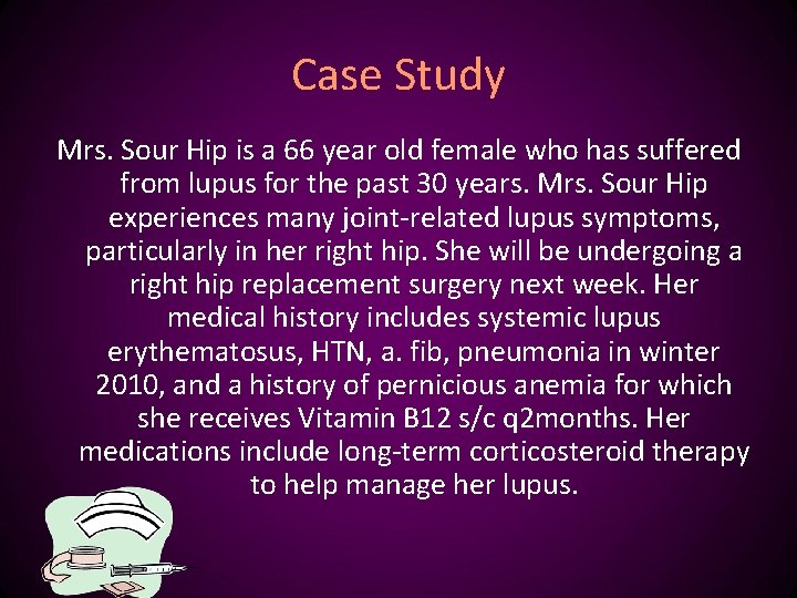 Case Study Mrs. Sour Hip is a 66 year old female who has suffered
