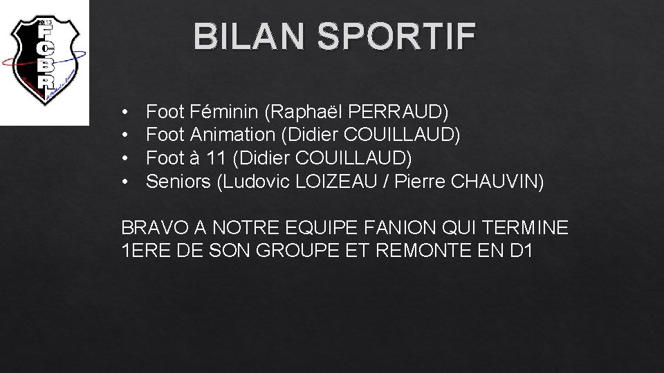 BILAN SPORTIF • • Foot Féminin (Raphaël PERRAUD) Foot Animation (Didier COUILLAUD) Foot à