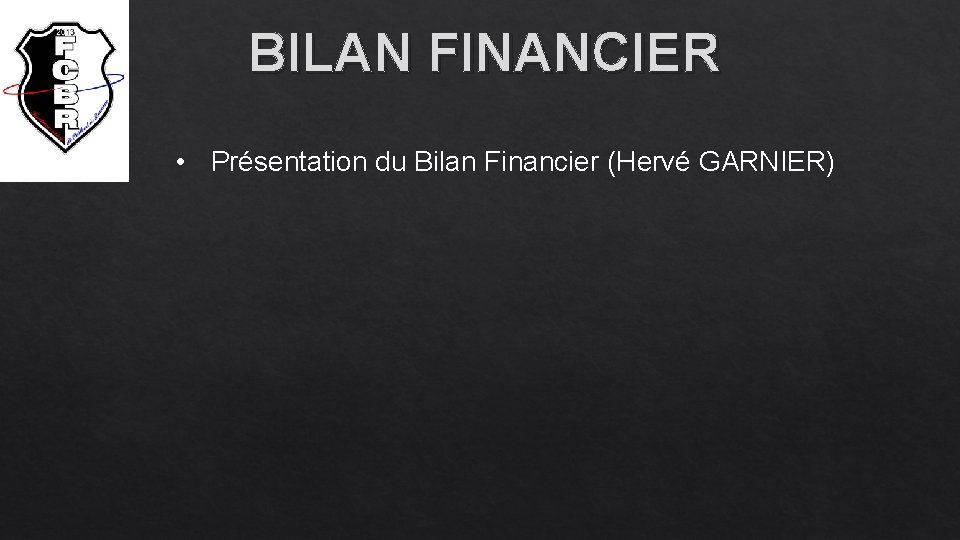 BILAN FINANCIER • Présentation du Bilan Financier (Hervé GARNIER) 