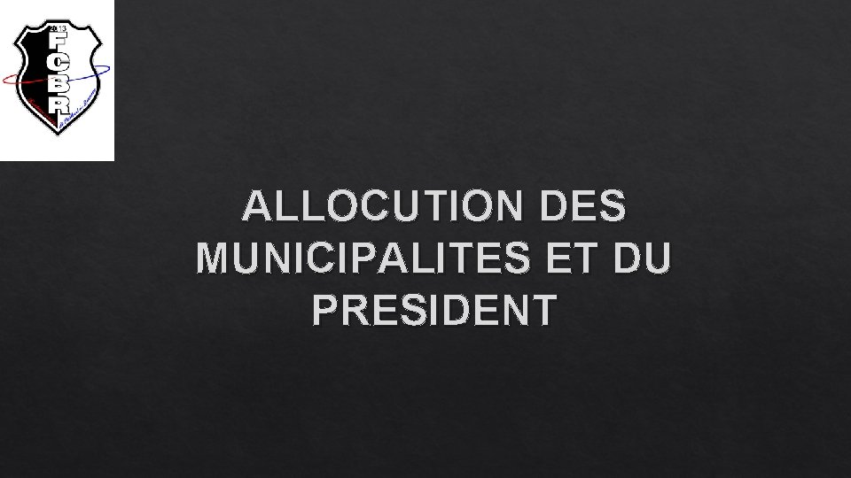 ALLOCUTION DES MUNICIPALITES ET DU PRESIDENT 