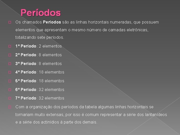Períodos � Os chamados Períodos são as linhas horizontais numeradas, que possuem elementos que Períodos � Os chamados Períodos são as linhas horizontais numeradas, que possuem elementos que