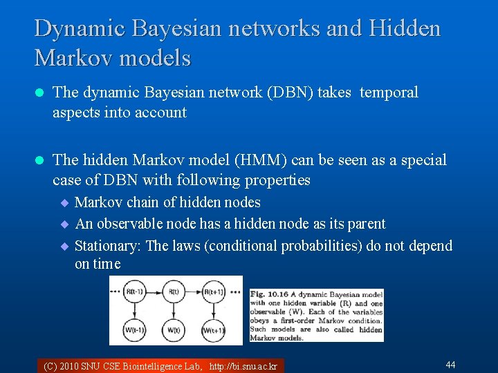 Dynamic Bayesian networks and Hidden Markov models l The dynamic Bayesian network (DBN) takes