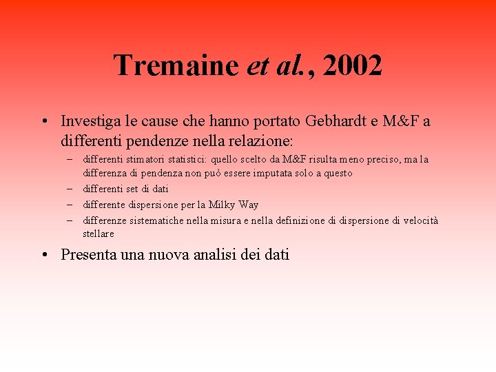 Tremaine et al. , 2002 • Investiga le cause che hanno portato Gebhardt e