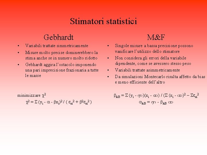 Stimatori statistici Gebhardt • • • Variabili trattate simmetricamente Misure molto precise dominerebbero la