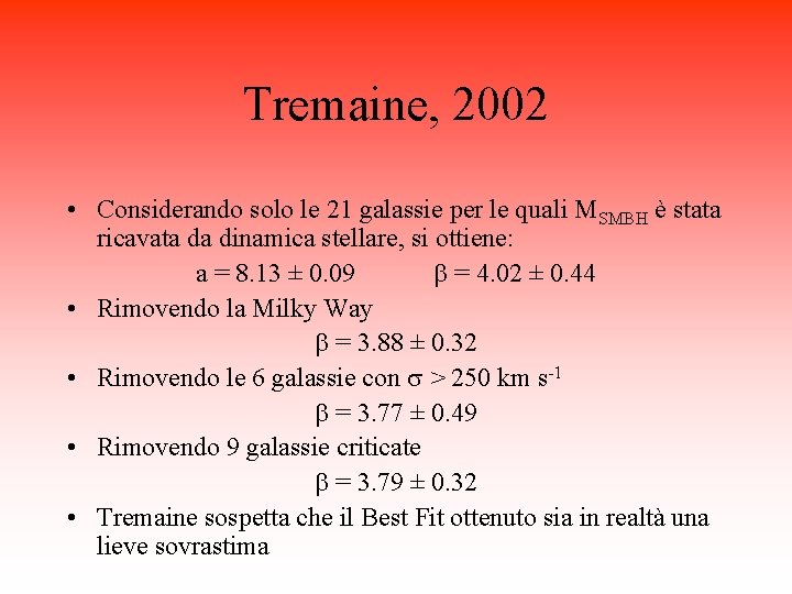 Tremaine, 2002 • Considerando solo le 21 galassie per le quali MSMBH è stata