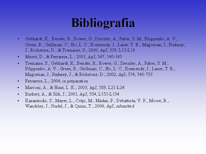 Bibliografia • • Gebhardt, K. , Bender, R. , Bower, G. , Dressler, A.