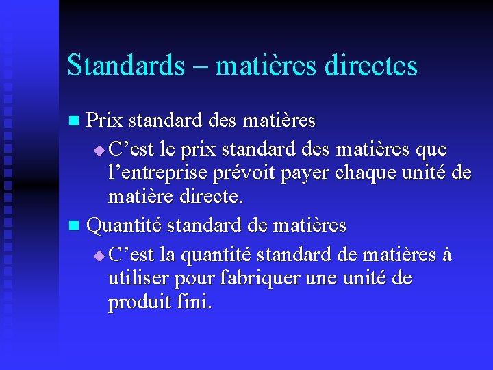 Standards – matières directes Prix standard des matières u C’est le prix standard des