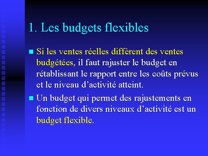 1. Les budgets flexibles Si les ventes réelles diffèrent des ventes budgétées, il faut
