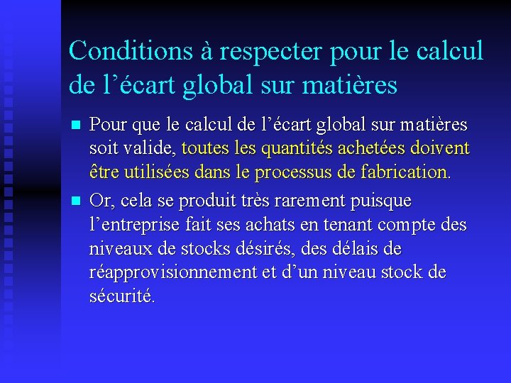 Conditions à respecter pour le calcul de l’écart global sur matières n n Pour