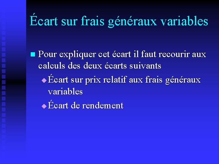 Écart sur frais généraux variables n Pour expliquer cet écart il faut recourir aux