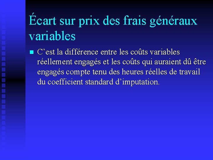 Écart sur prix des frais généraux variables n C’est la différence entre les coûts