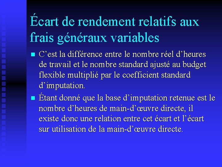 Écart de rendement relatifs aux frais généraux variables n n C’est la différence entre