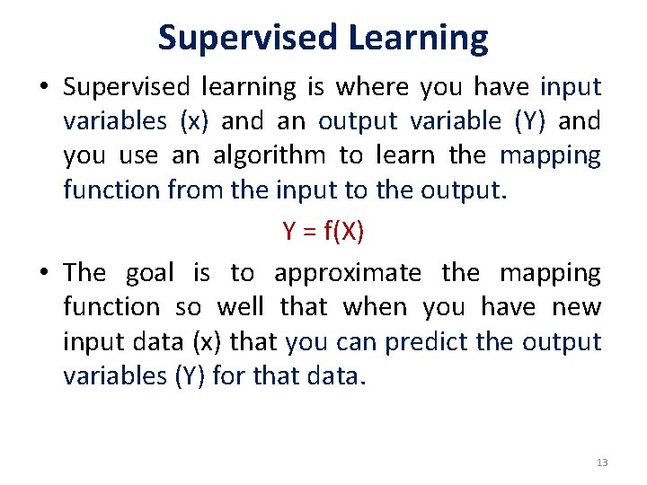Supervised Learning • Supervised learning is where you have input variables (x) and an