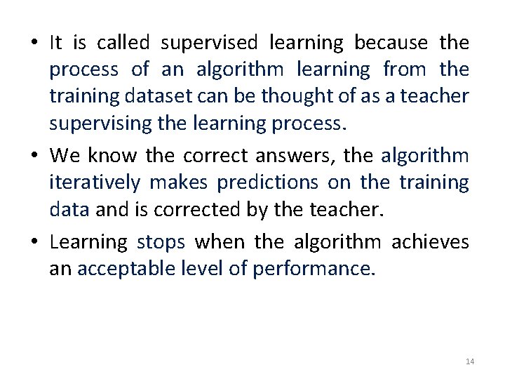  • It is called supervised learning because the process of an algorithm learning