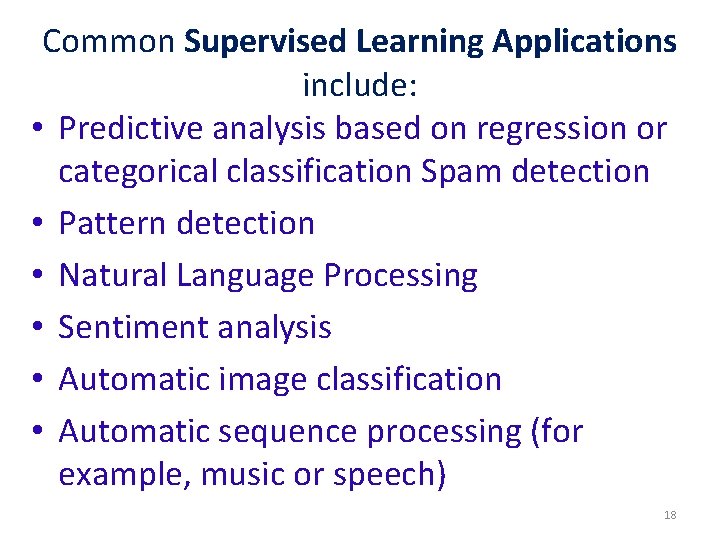 Common Supervised Learning Applications include: • Predictive analysis based on regression or categorical classification