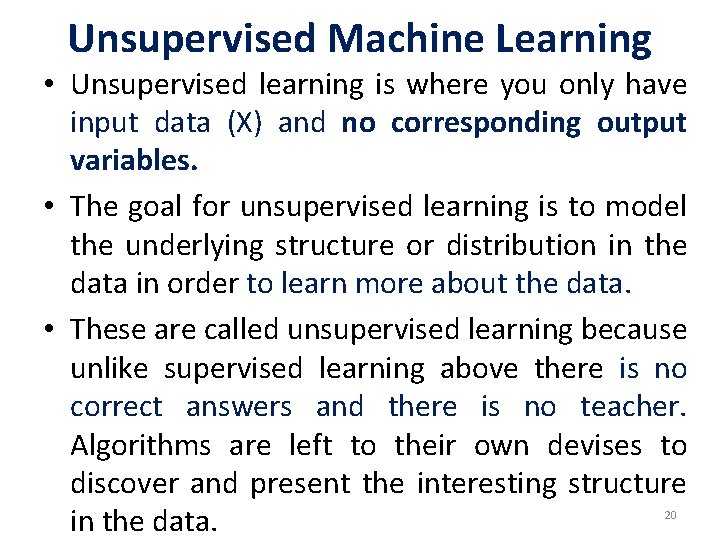 Unsupervised Machine Learning • Unsupervised learning is where you only have input data (X)