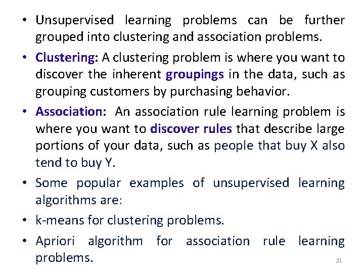  • Unsupervised learning problems can be further grouped into clustering and association problems.