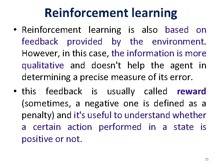 Reinforcement learning • Reinforcement learning is also based on feedback provided by the environment.