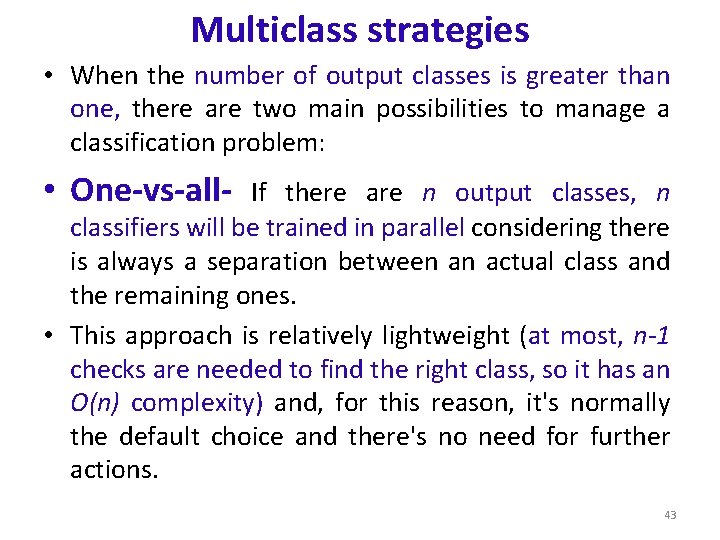 Multiclass strategies • When the number of output classes is greater than one, there