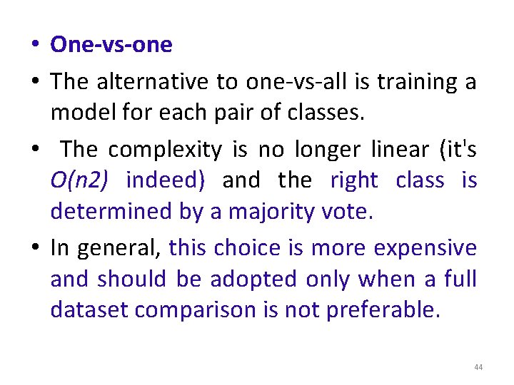  • One-vs-one • The alternative to one-vs-all is training a model for each
