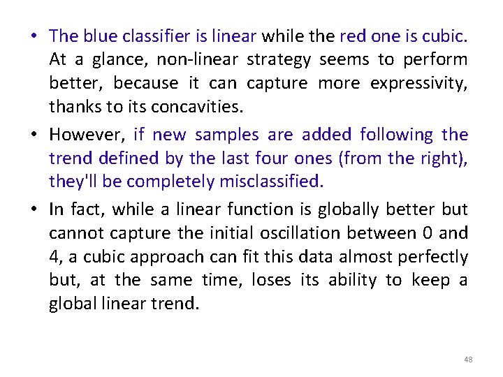  • The blue classifier is linear while the red one is cubic. At