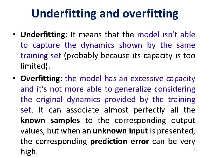 Underfitting and overfitting • Underfitting: It means that the model isn't able to capture