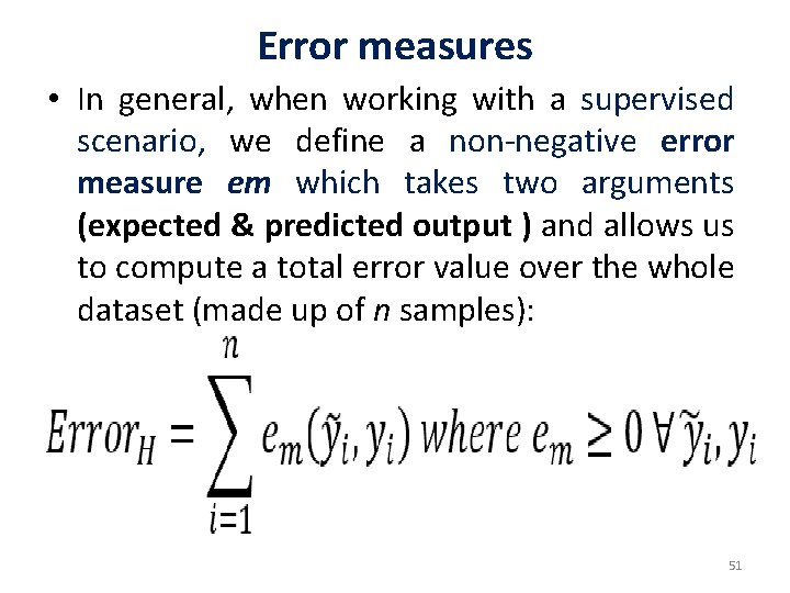 Error measures • In general, when working with a supervised scenario, we define a