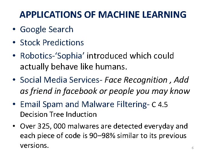 APPLICATIONS OF MACHINE LEARNING • Google Search • Stock Predictions • Robotics-‘Sophia’ introduced which