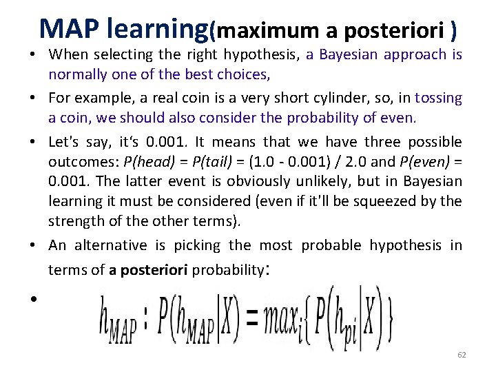 MAP learning(maximum a posteriori ) • When selecting the right hypothesis, a Bayesian approach